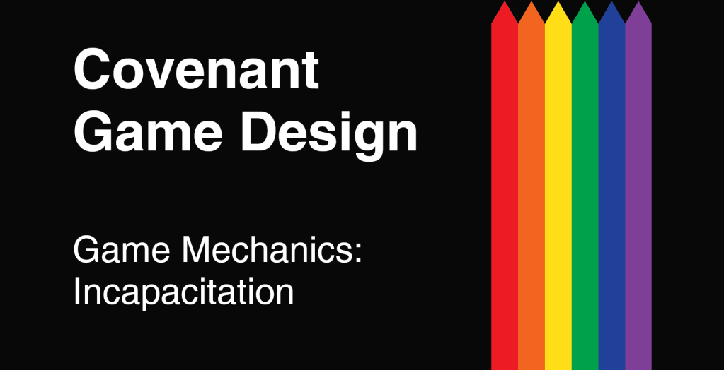 Covenant Game Design - Game Mechanics - Incapacitation