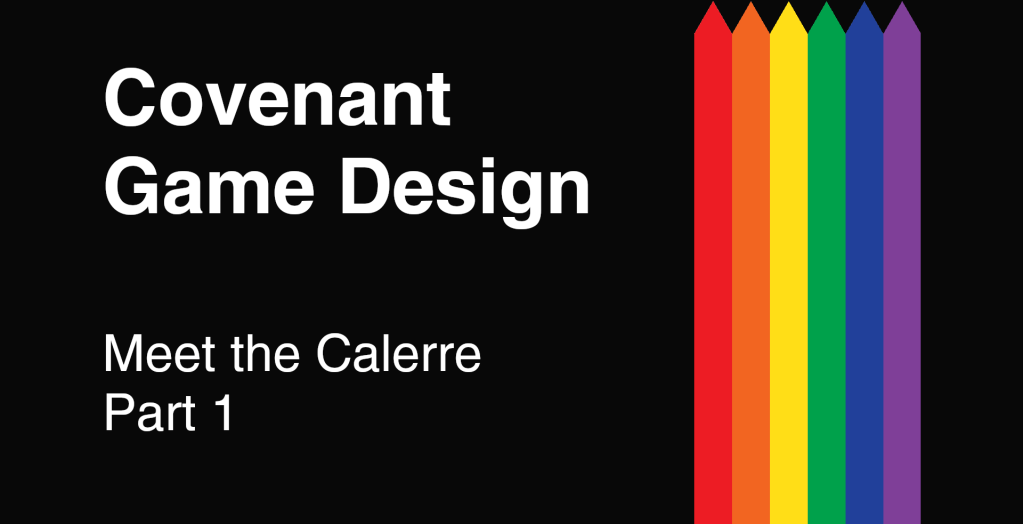 Covenant Game Design - Meet the Calerre: Part 1