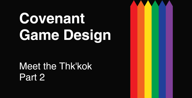 Covenant Game Design - Meet the Thk'kok - Part 2