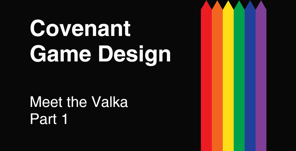 Covenant Game Design - Meet the Valka - Part 1