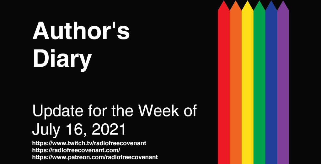 Author's Diary - Update for the Week of July 16, 2021